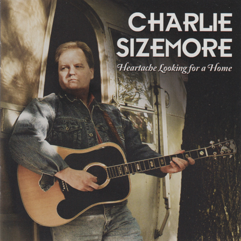 Charlie Sizemore - Heartache Looking For A Home