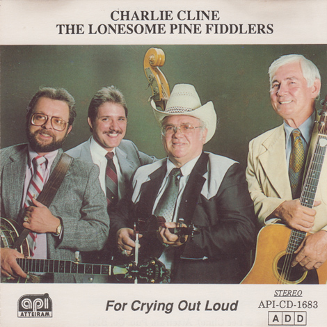 Charlie Cline & The Lonesome Pine Fiddlers - For Crying Out Loud