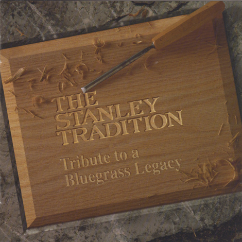 Stanley Tradition: Tribute To A Bluegrass Legacy