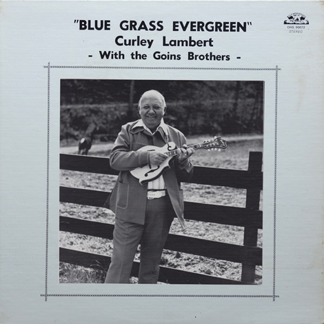 Curley Lambert with The Goins Brothers - Blue Grass Evergreen